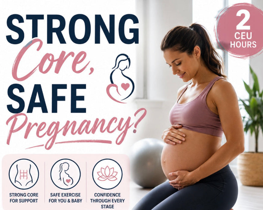 Strong Core, Safe Pregnancy (2 CEU Hours)