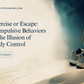 Exercise or Escape: Compulsive Behaviors & the Illusion of Body Control (2 CEU Hours)
