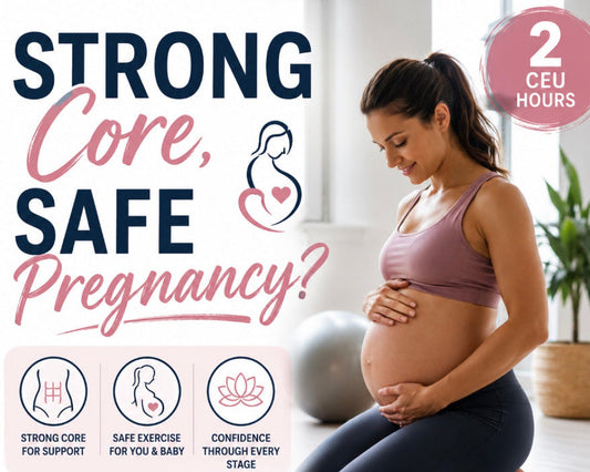 Strong Core, Safe Pregnancy (2 CEU Hours)