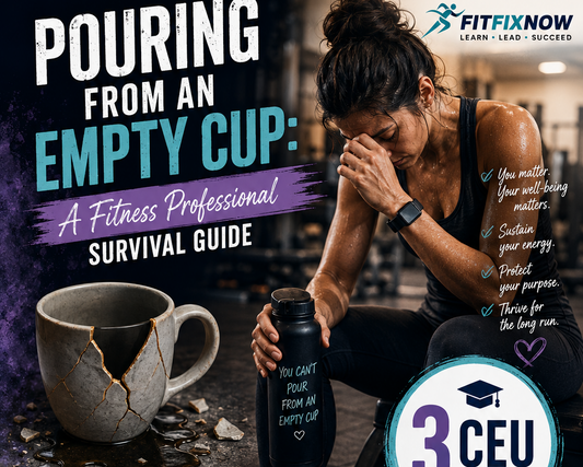 Pouring from an Empty Cup: Fitness Professional Survival (3 CEU Hours)